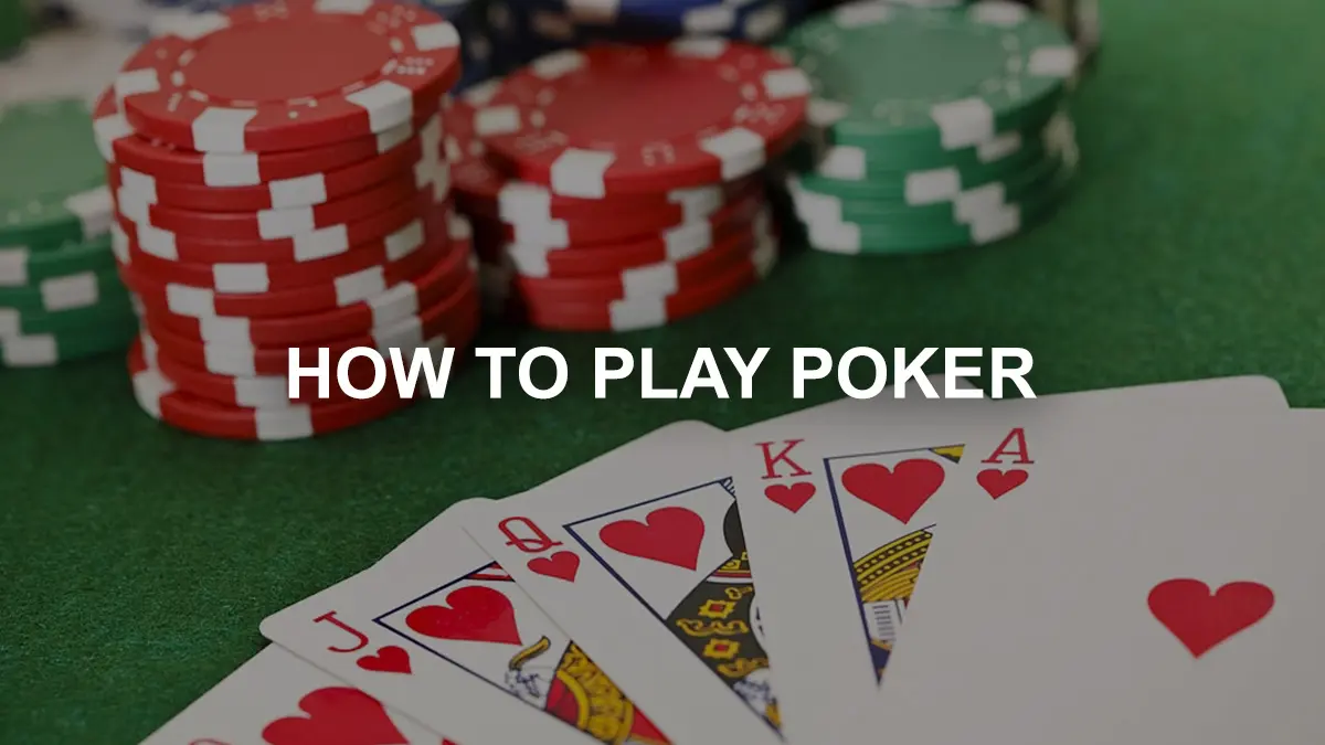 How to Play Poker - Guide, Tips & Strategies