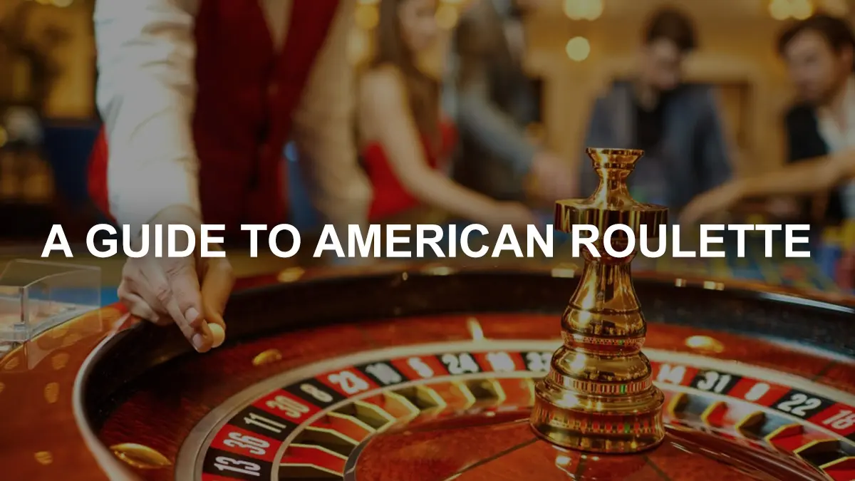 A Guide to American Roulette