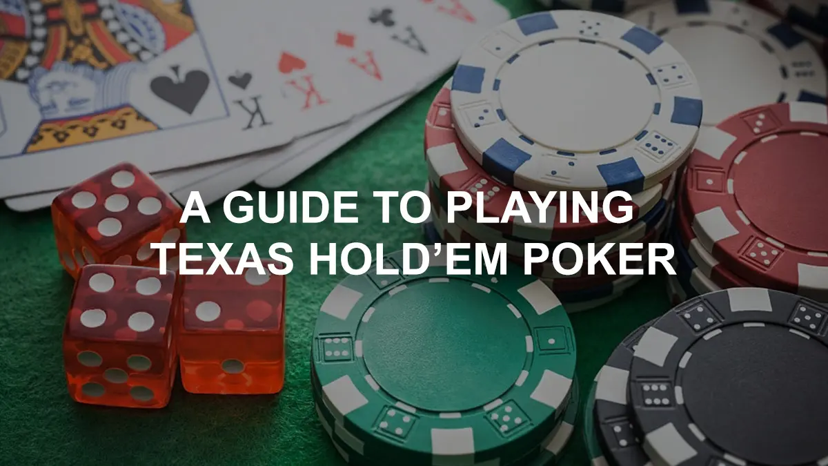 A Guide to Playing Texas Hold’em Poker